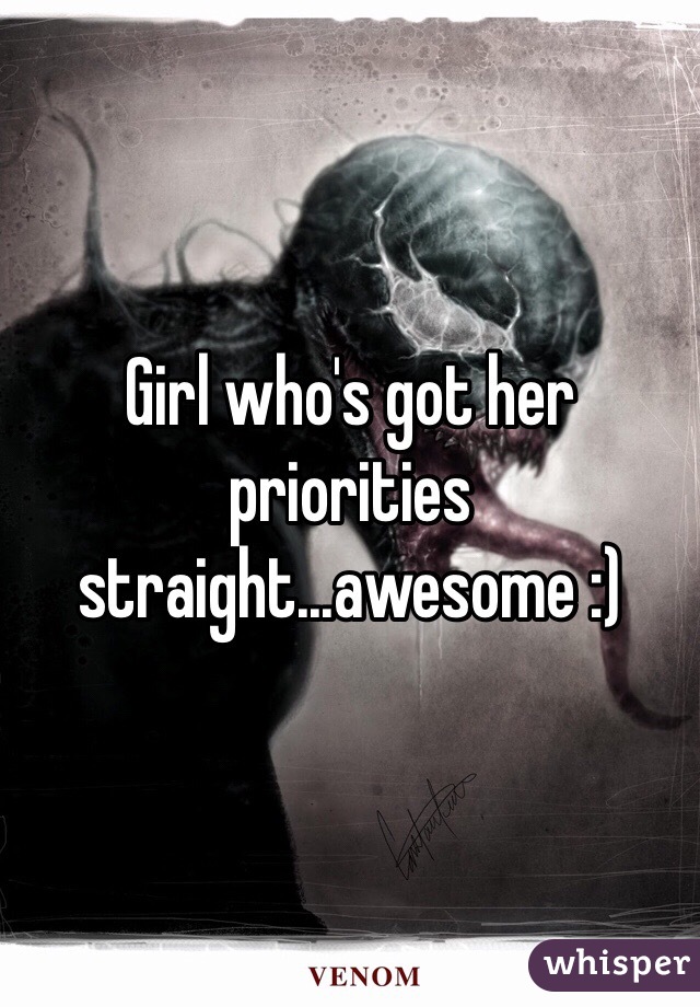 Girl who's got her priorities straight...awesome :)