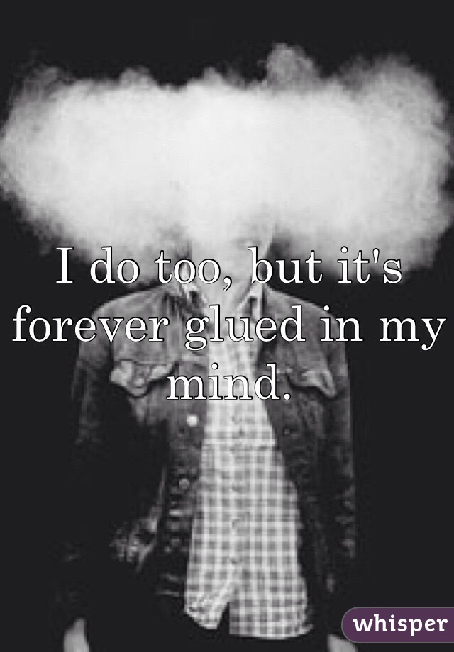 I do too, but it's forever glued in my mind. 