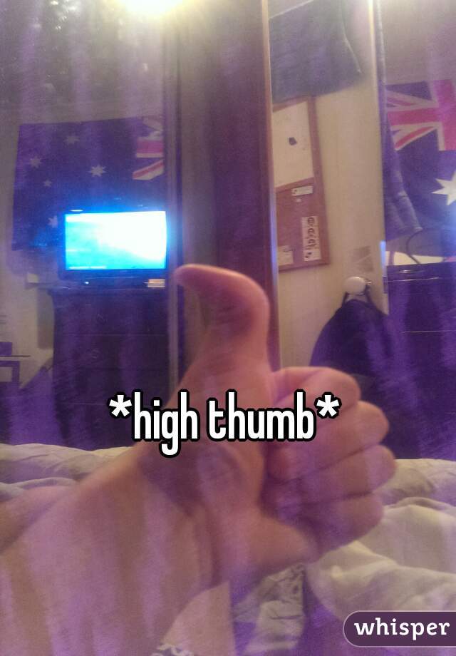*high thumb*