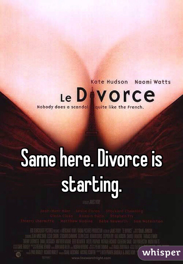 Same here. Divorce is starting. 