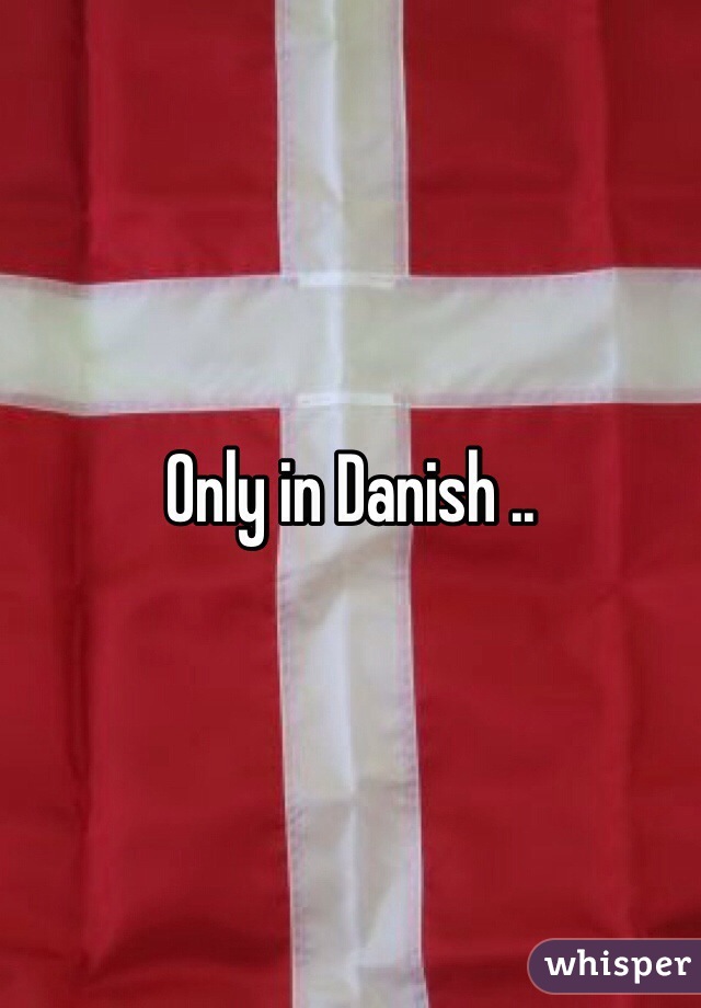 Only in Danish .. 