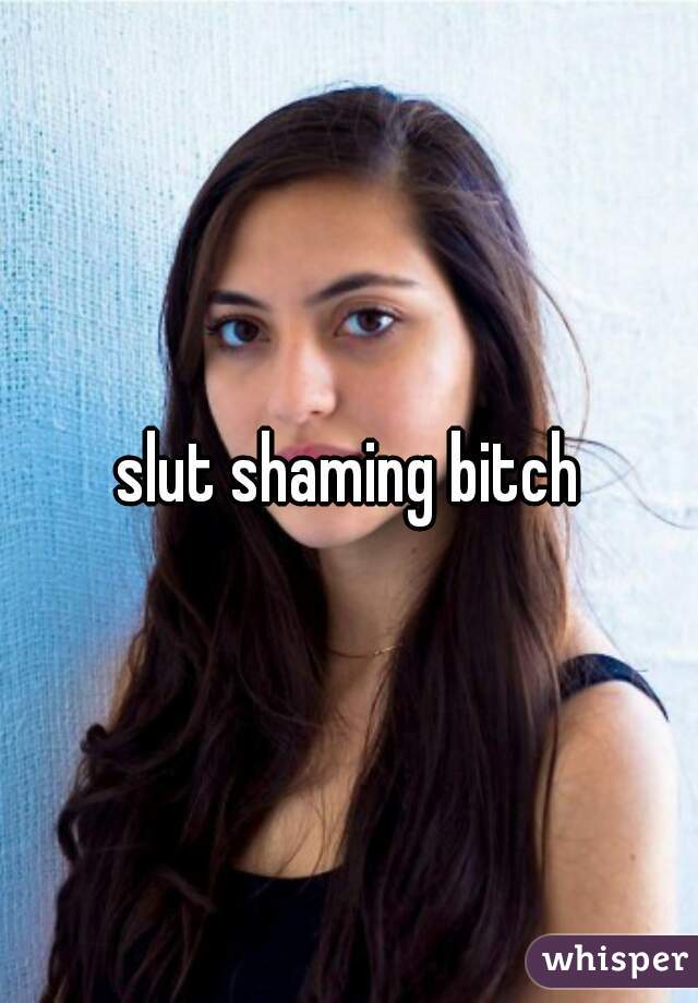 slut shaming bitch