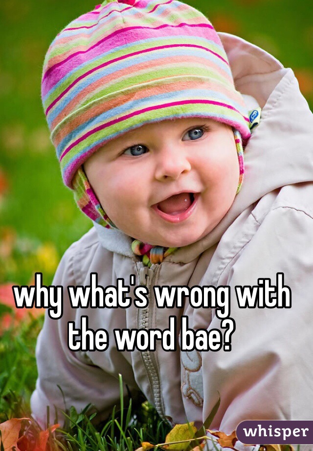 why what's wrong with the word bae?