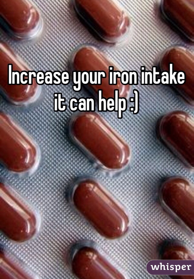 Increase your iron intake it can help :)