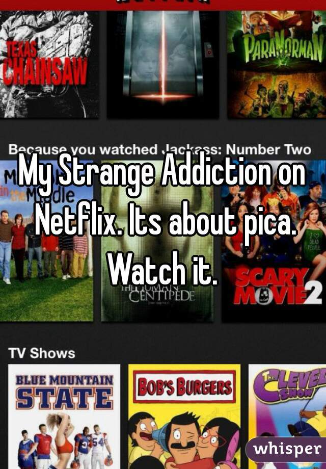 My Strange Addiction on Netflix. Its about pica. Watch it. 