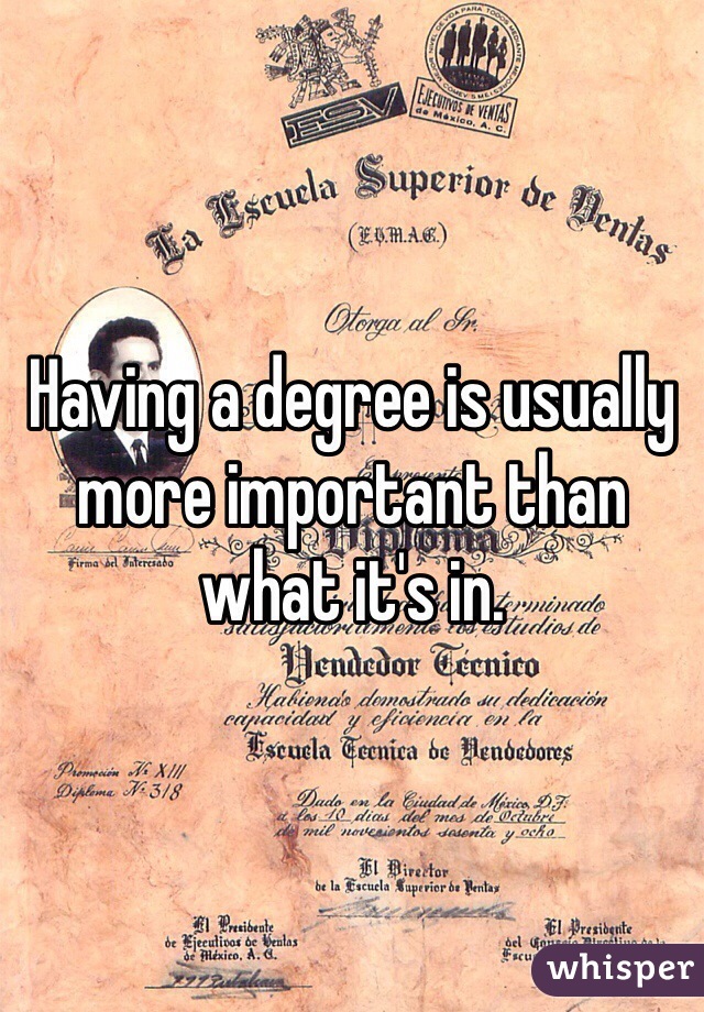 Having a degree is usually more important than what it's in. 