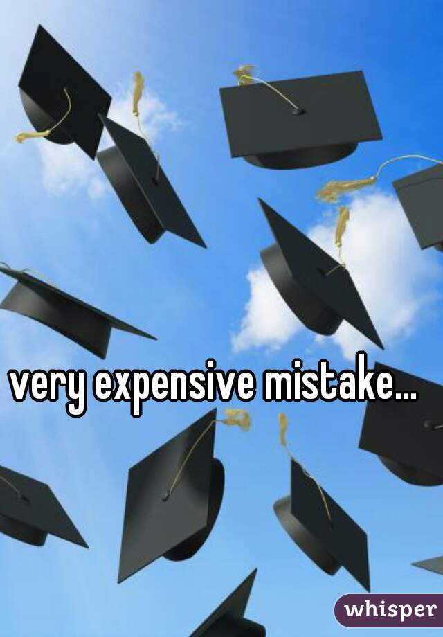 very expensive mistake...