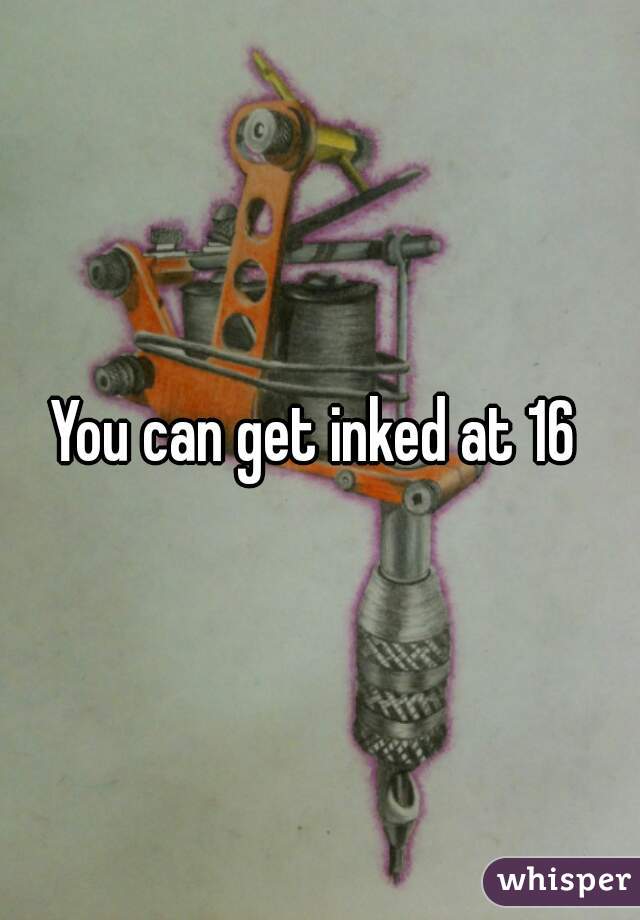 You can get inked at 16 