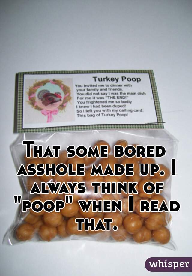 That some bored asshole made up. I always think of "poop" when I read that.