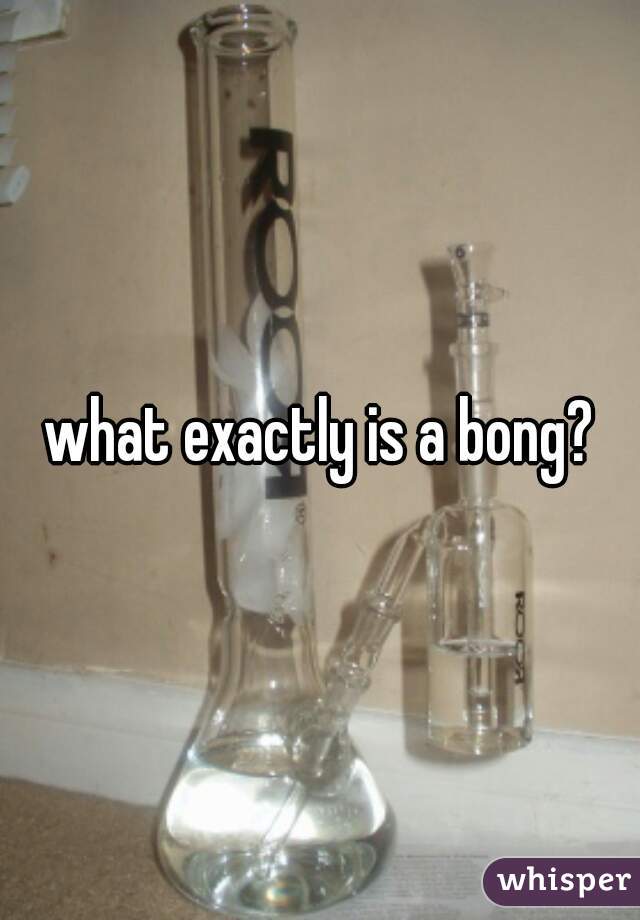 what exactly is a bong?