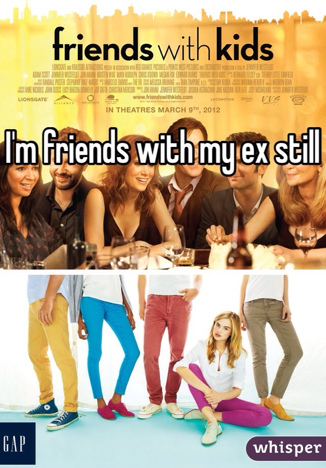 I'm friends with my ex still 