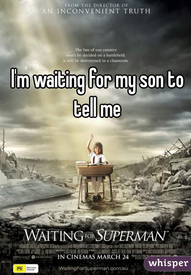 I'm waiting for my son to tell me 