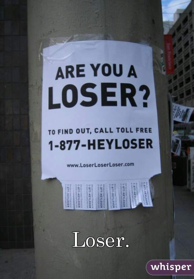 Loser.