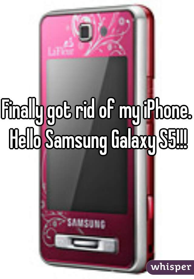 Finally got rid of my iPhone. Hello Samsung Galaxy S5!!!