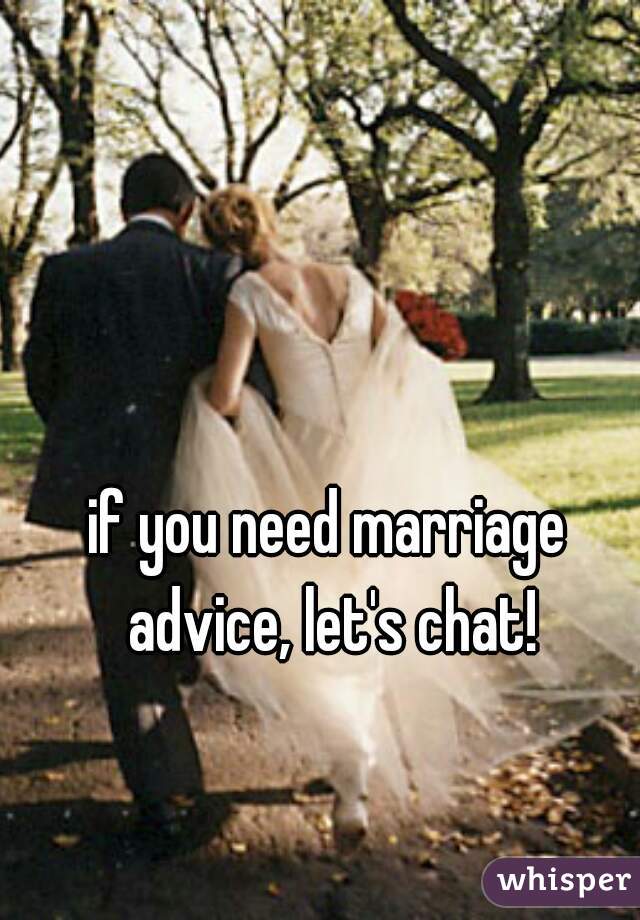 if you need marriage advice, let's chat!