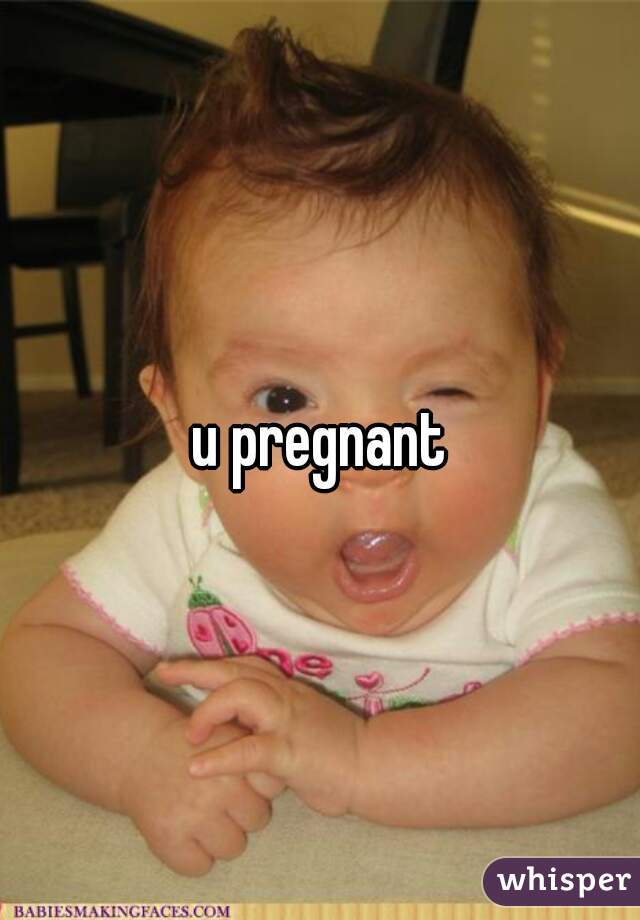 u pregnant