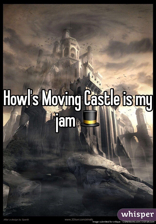 Howl's Moving Castle is my jam ðŸŽ©