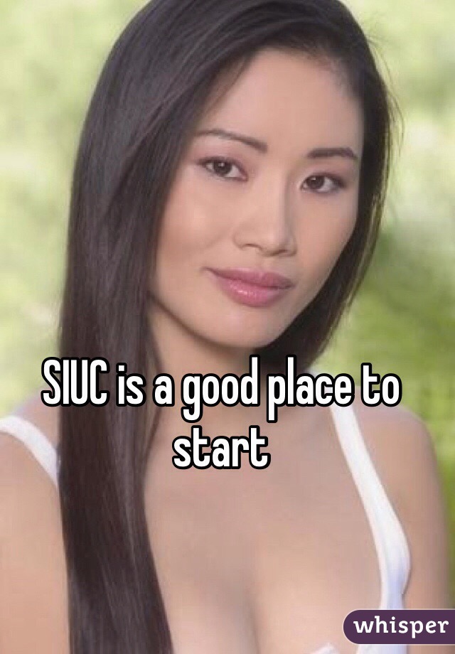 SIUC is a good place to start 
