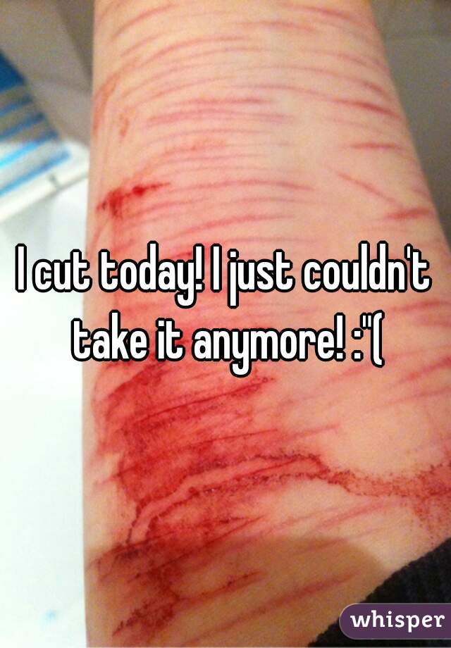 I cut today! I just couldn't take it anymore! :"(