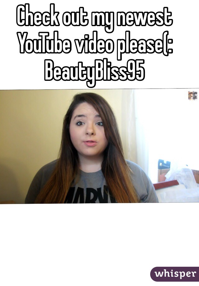 Check out my newest YouTube video please(: BeautyBliss95