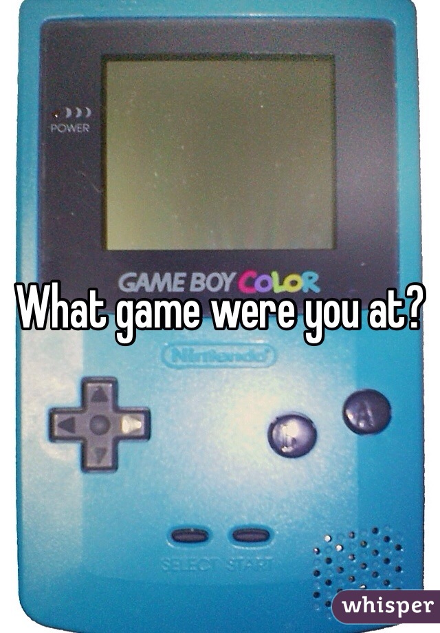 What game were you at?