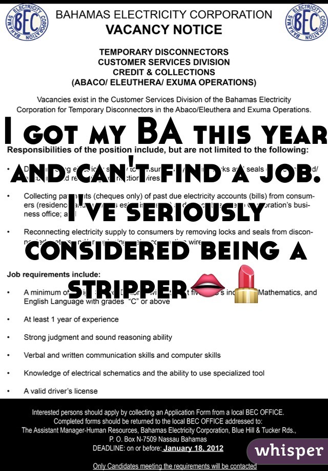 I got my BA this year and can't find a job. I've seriously considered being a stripper👄💄