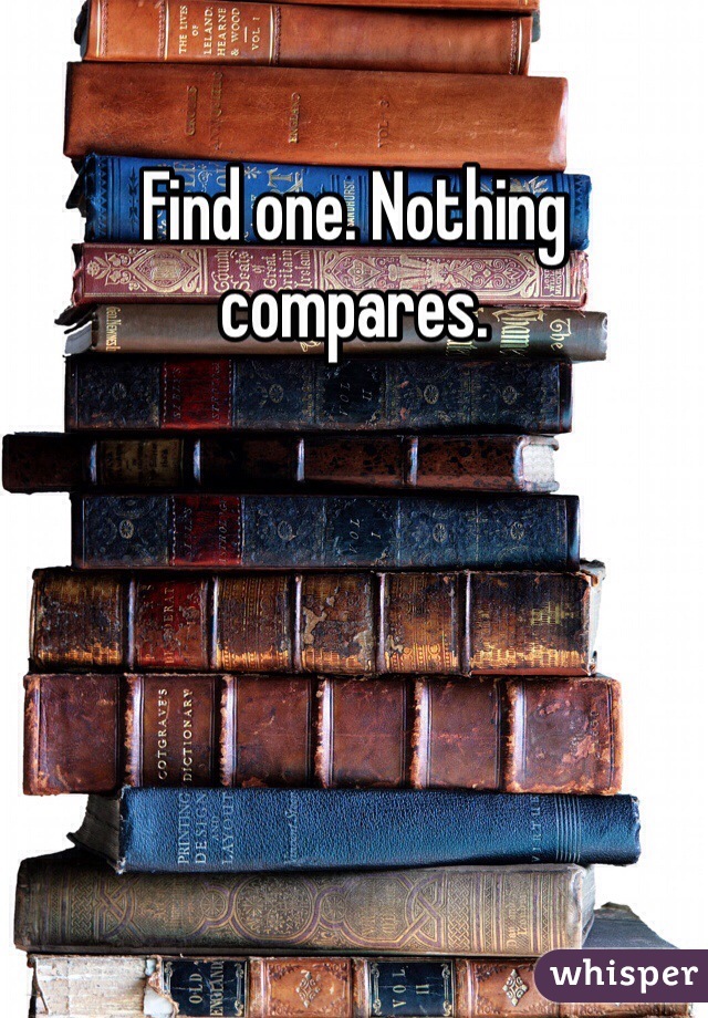 Find one. Nothing compares. 