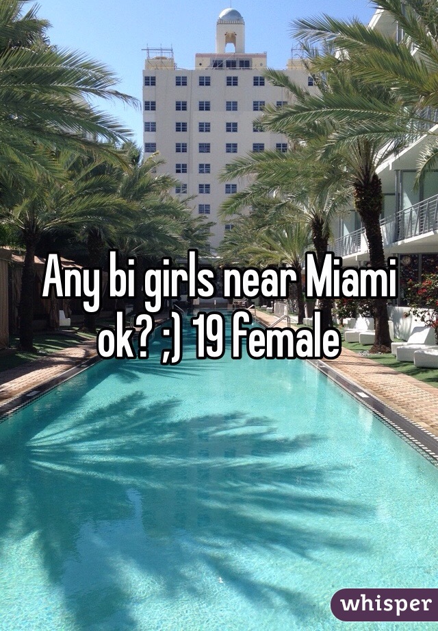 Any bi girls near Miami ok? ;) 19 female 