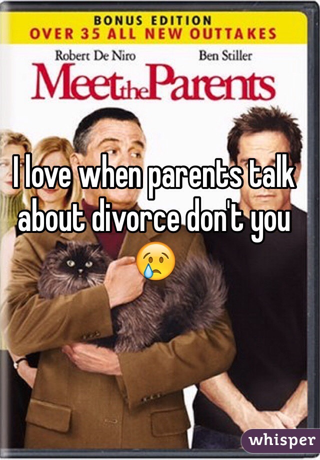 I love when parents talk about divorce don't you 😢
