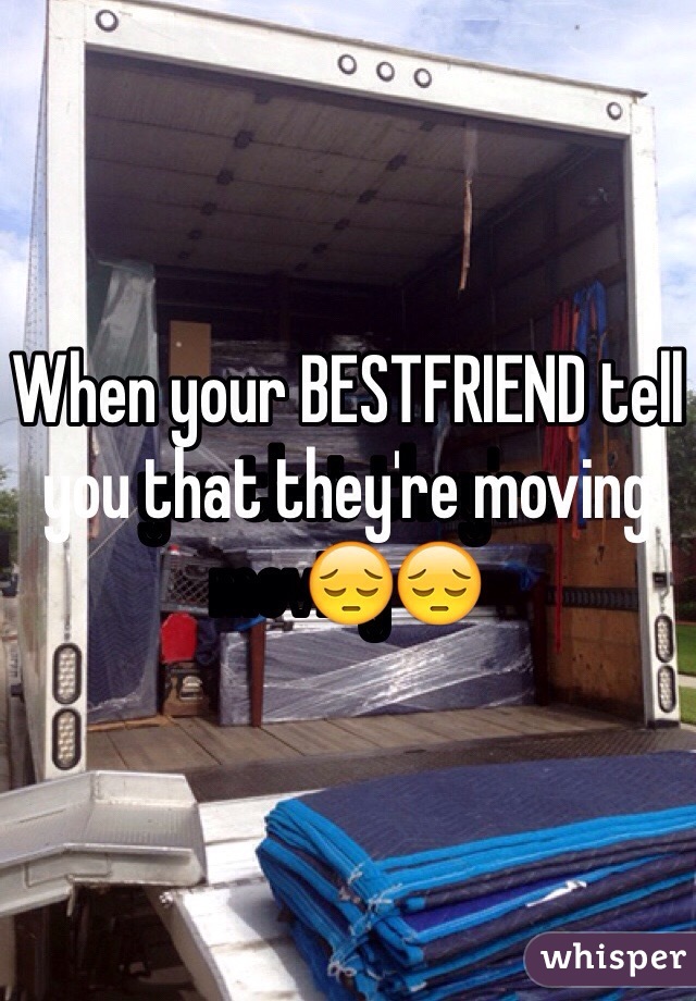 When your BESTFRIEND tell you that they're moving😔