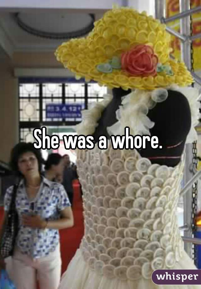 She was a whore. 