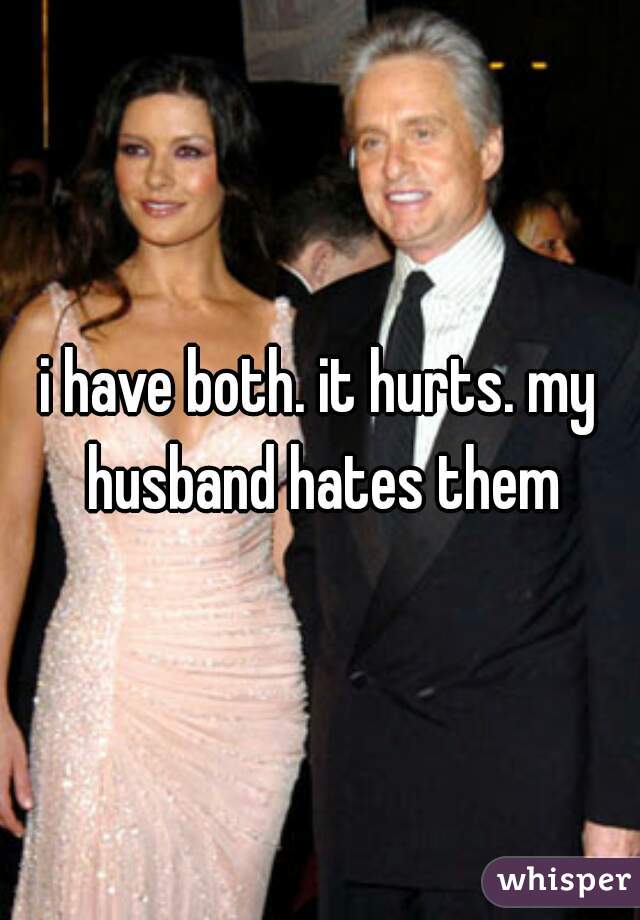 i have both. it hurts. my husband hates them