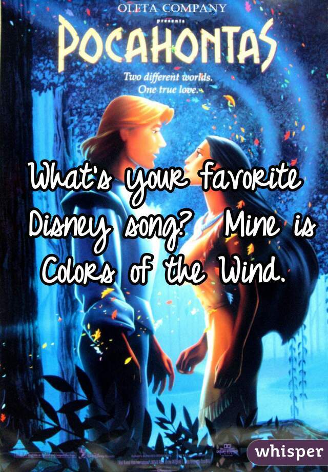What's your favorite Disney song?  Mine is Colors of the Wind. 