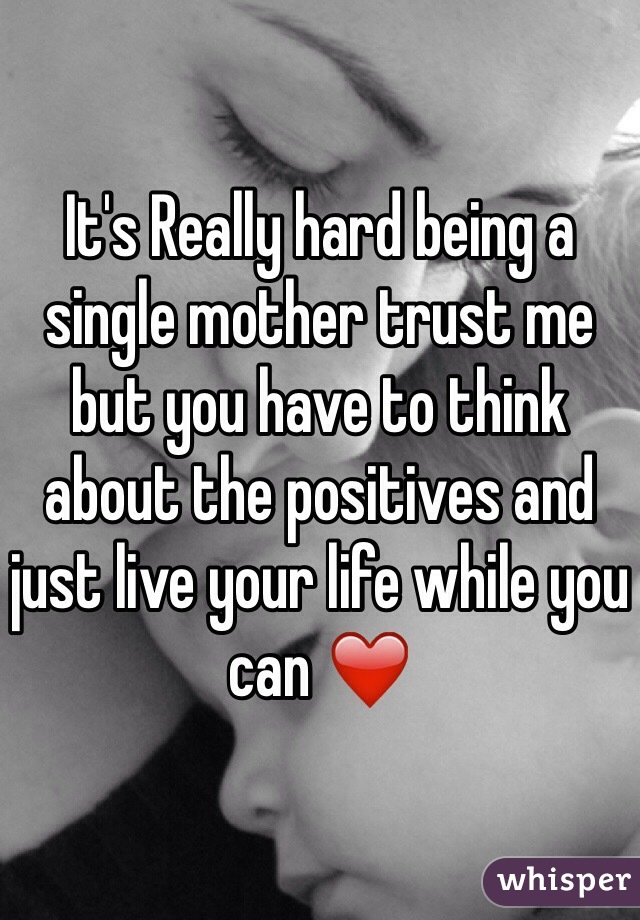It's Really hard being a single mother trust me but you have to think about the positives and just live your life while you can ❤️