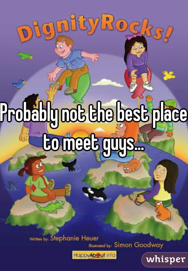 Probably not the best place to meet guys... 