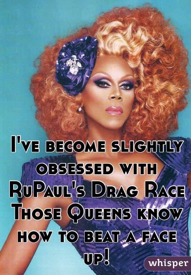 I've become slightly obsessed with RuPaul's Drag Race
Those Queens know how to beat a face up!