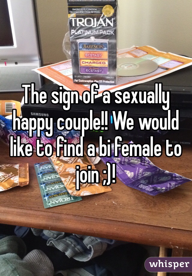 The sign of a sexually happy couple!! We would like to find a bi female to join ;)!