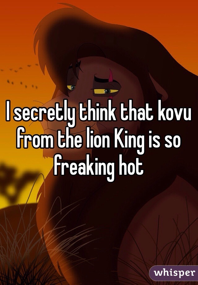 I secretly think that kovu from the lion King is so freaking hot