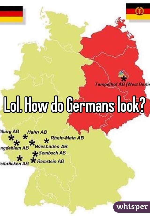 Lol. How do Germans look?
