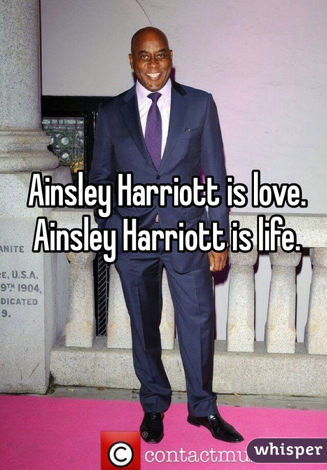 Ainsley Harriott is love. Ainsley Harriott is life.