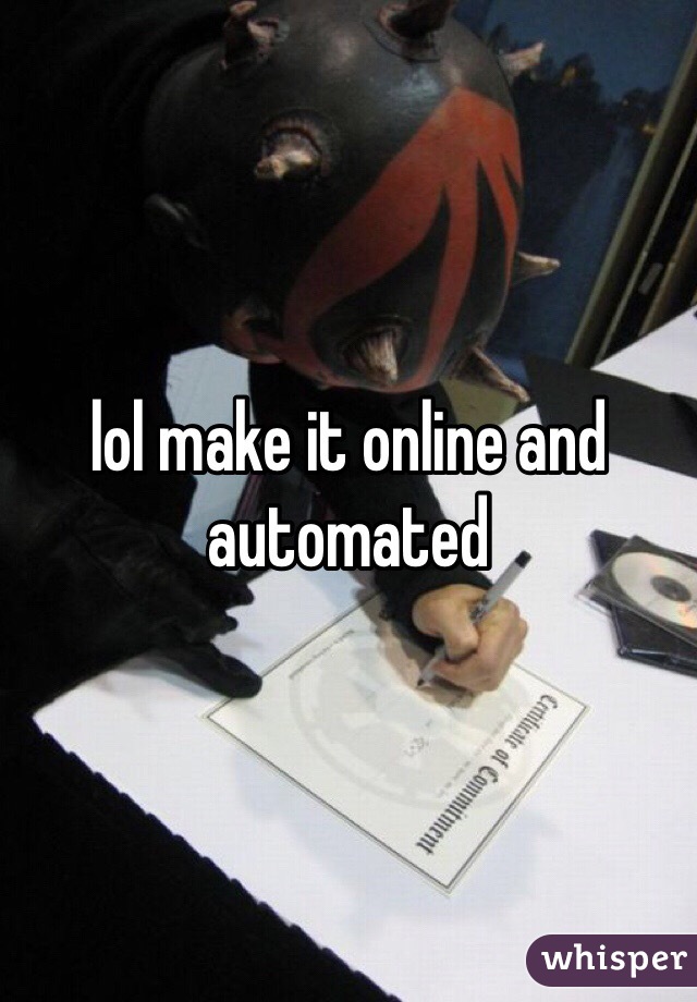 lol make it online and automated 