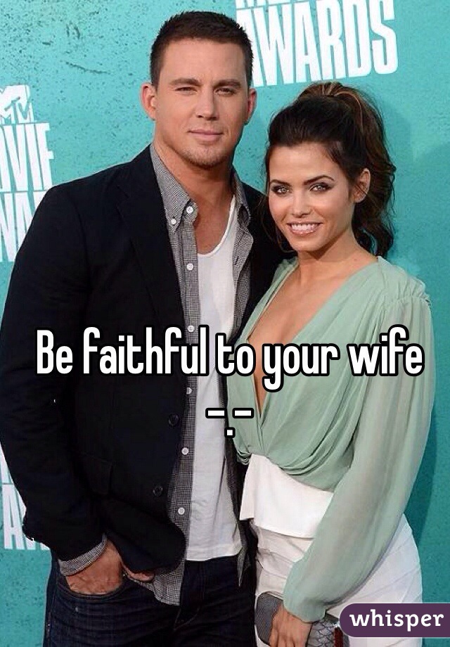 Be faithful to your wife -.-
