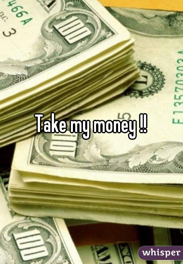 Take my money !!
