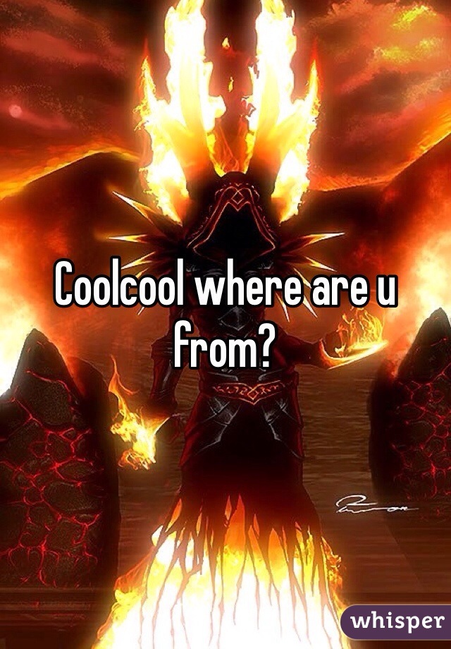 Coolcool where are u from?