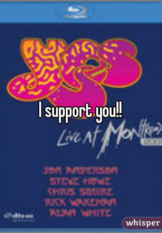 I support you!!