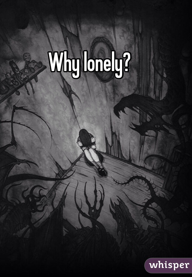 Why lonely?