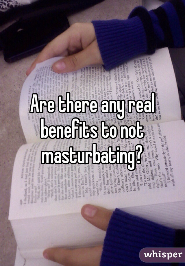 Are there any real benefits to not masturbating?