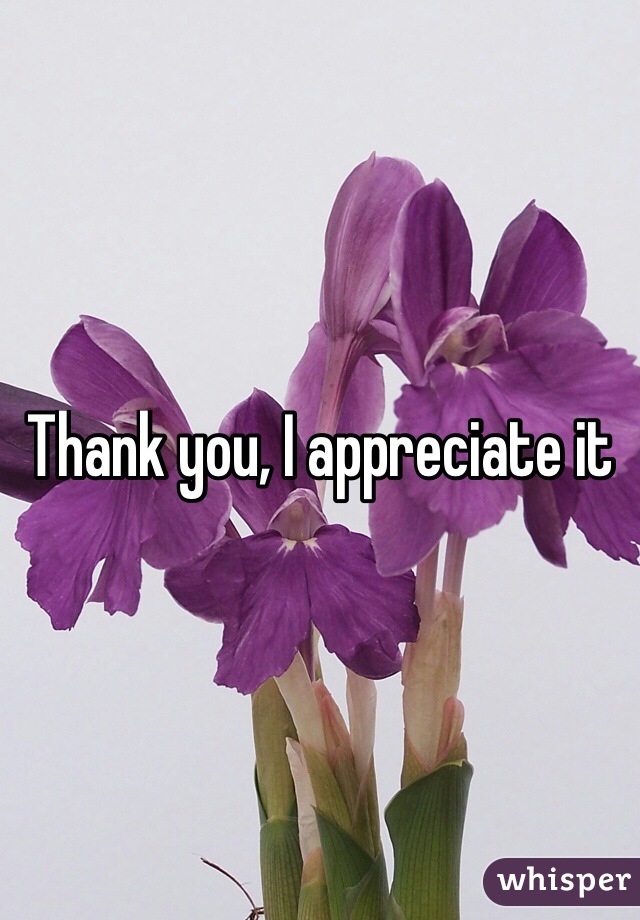 Thank you, I appreciate it 
