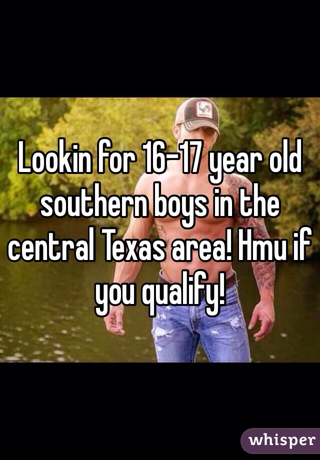 Lookin for 16-17 year old southern boys in the central Texas area! Hmu if you qualify!