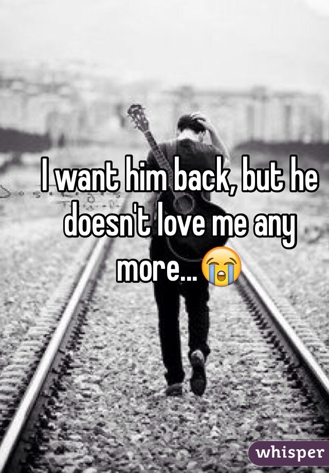 I want him back, but he doesn't love me any more...😭
